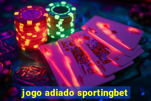 jogo adiado sportingbet